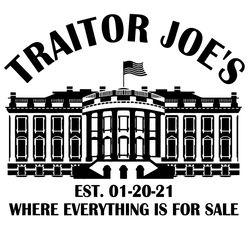 traitor joes est 01 20 21 svg, trending svg, everything is for sale svg, white house svg, american flag svg, black and w