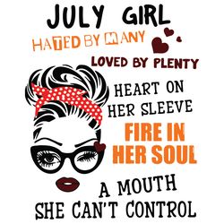 july girl hated by my loved by plenty heart on her sleeve fire in her soul svg, birthday svg, july svg, july birthday sv