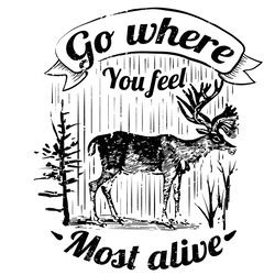 go where you feel most alive deer svg, trending svg, deer svg, vintage deer svg, cute deer svg, deer lovers, deer gifts,