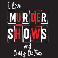 i love murder shows and comfy clothes svg, trending svg, murder svg, murder show svg, comfy clothes svg, murder shows lo