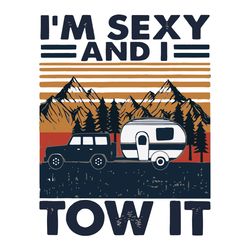 i am sexy and i tow it svg, trending svg, camp svg, camping svg, campers svg, camping night svg, campfire svg, camping t