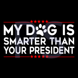 my dog is smarter than your president svg, trending svg, smarter svg, my dog svg, dog feet svg, funny saying svg, presid