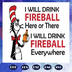 i will drink fireball here or there i will drink fireball everywhere svg, dr seuss svg, dr seuss, one fish two fish svg,