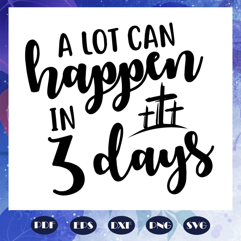 A-Lot-Can-Happen-In-3-Days-Svg-EA1008202034.jpg