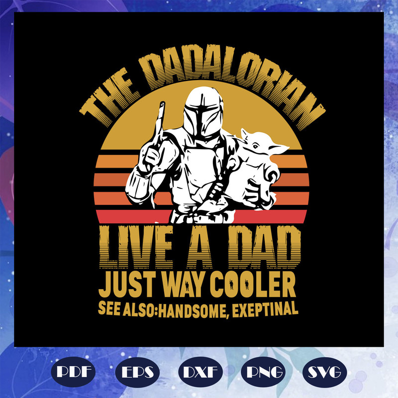 The-dadalorian-live-a-dad-just-way-cooler-svg-FD08082020.jpg