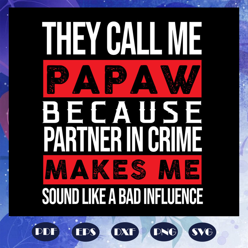They-call-me-Papaw-because-partner-in-crime-svg-FD08082020.jpg
