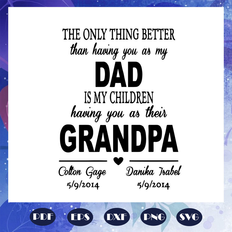 The-only-thing-better-than-having-you-as-my-dad-is-my-children-svg-FD08082020.jpg