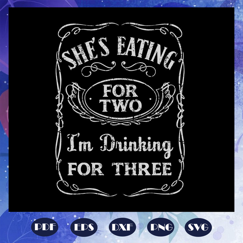 She-is-Eating-For-Two-I-am-Drinking-For-Three-Svg-FD08082020.jpg