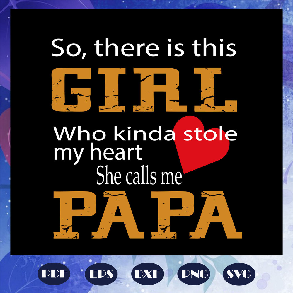 So-there-is-this-girl-who-kinda-stole-my-heart-she-calls-me-papa-svg-FD08082020.jpg