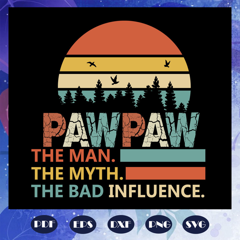 Pawpaw-the-man-the-myth-the-bad-influence-Fathers-day-svg-FD08082020.jpg