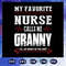 My-favorite-nurse-calls-me-granny-svg-FD07082020.jpg