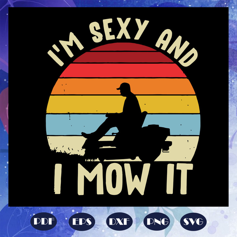 I-am-Sexy-And-I-Mow-It-Svg-FD07082020.jpg