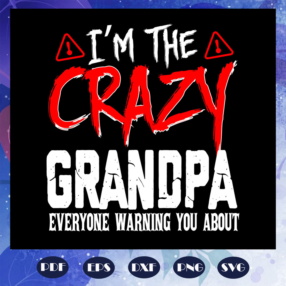 I-am-the-crazy-grandpa-everyone-warning-you-about-svg-FD07082020.jpg