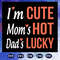 I-am-cute-mom-is-hot-dad-is-lucky-svg-FD07082020102.jpg