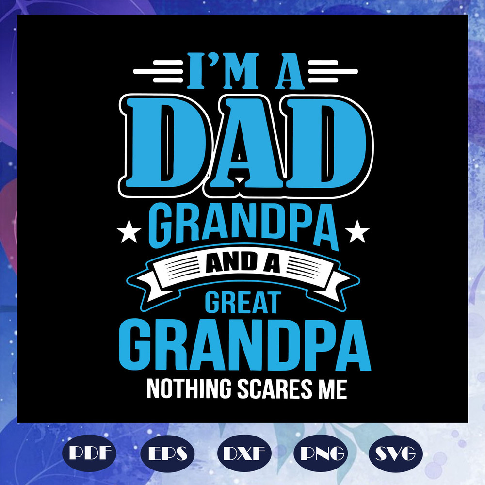 I-am-a-dad-grandpa-and-a-great-grandpa-svg-FD0708202062.jpg