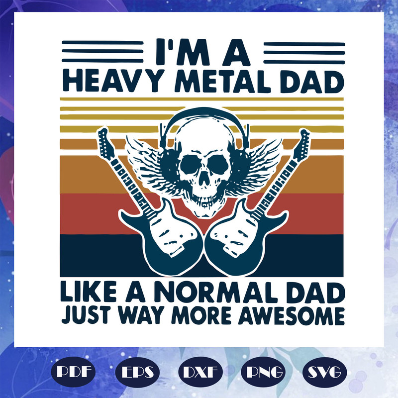 I-am-a-heavy-metal-dad-like-a-normal-dad-just-way-more-awesome-svg-FD07082020.jpg
