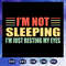 I-am-not-sleeping-I-am-just-resting-my-eyes-svg-FD07082020.jpg