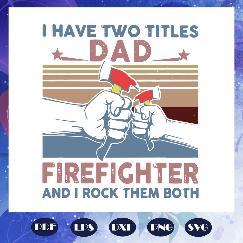 I-have-two-titles-dad-firefighter-and-I-rock-them-both-svg-FD0708202059.jpg