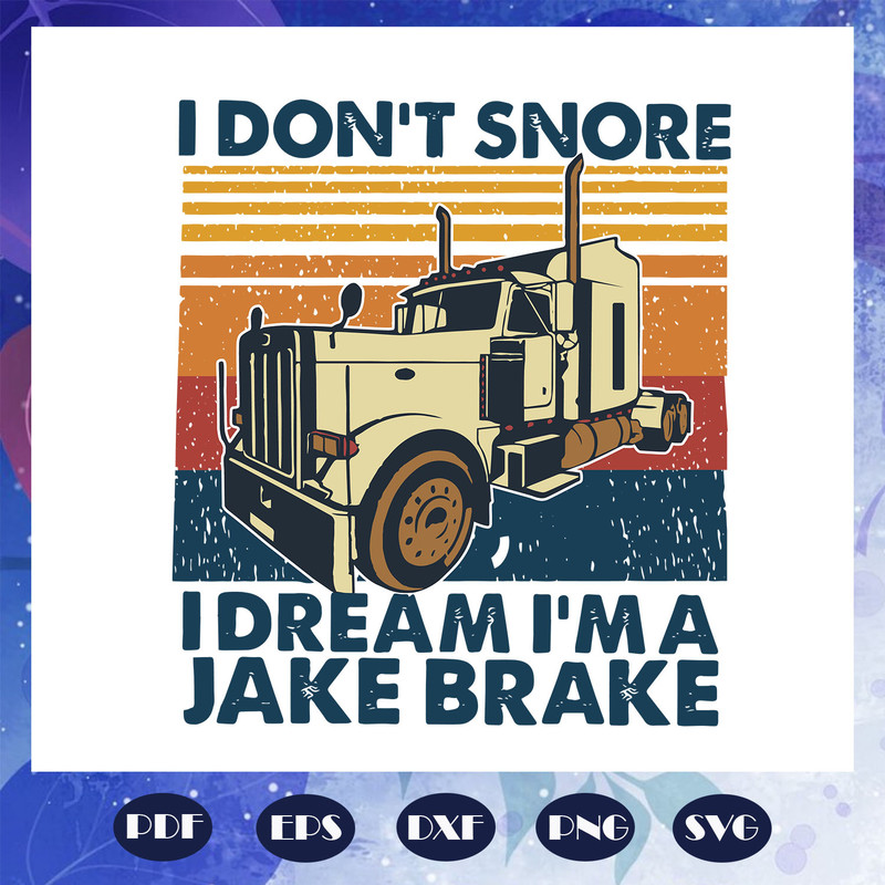 I-do-not-snore-I-dream-I-am-a-jake-brake-svg-FD07082020.jpg