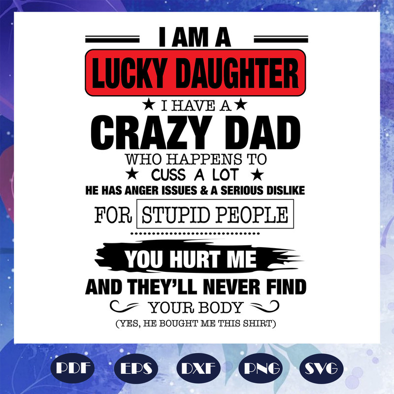 I-am-a-lucky-daughter-I-have-a-crazy-dad-dad-svg-FD07082020.jpg