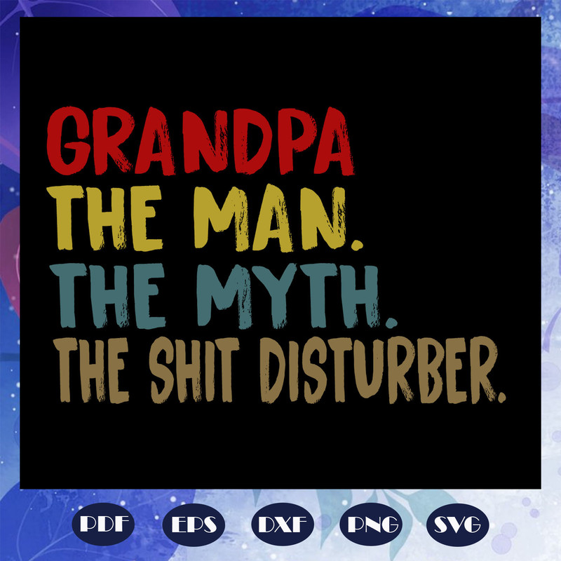 Grandpa-the-man-the-myth-the-shit-disturber-svg-FD07082020.jpg