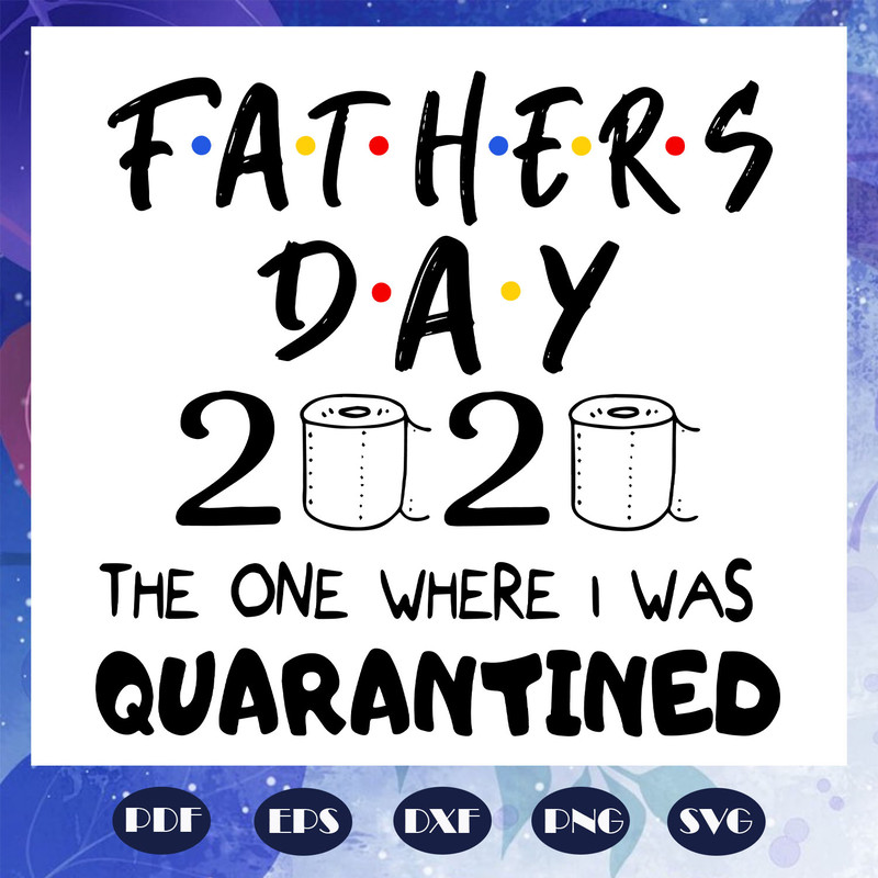 Fathers-day-2020-the-one-where-I-was-quarantined-svg-FD06082020.jpg