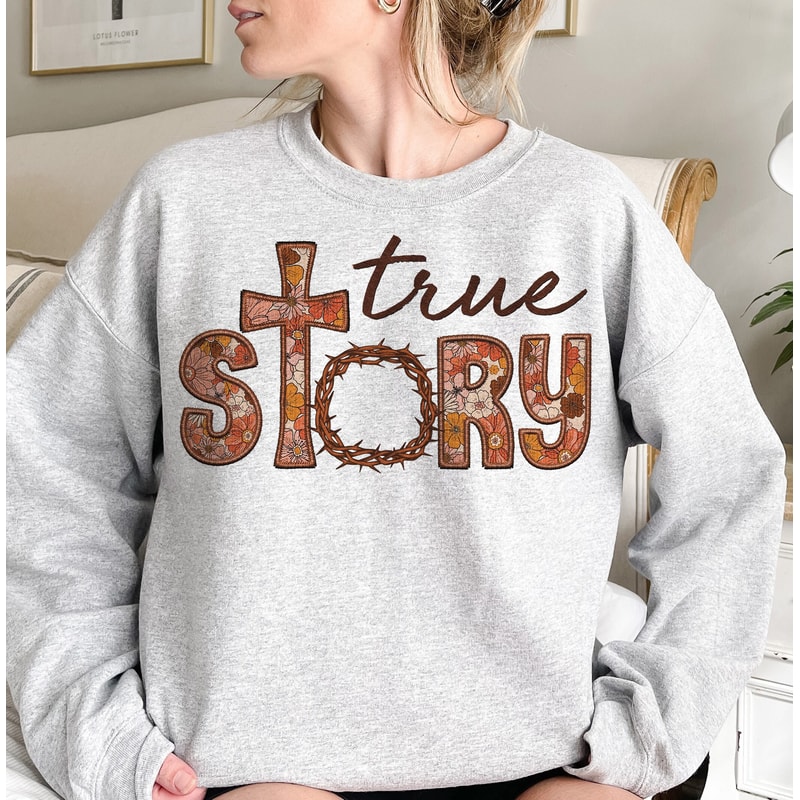 True Story Png, Easter Sublimation, Christian Sublimation, Bible Verse Png, Christian Easter png, Faux Embroidery Bible Verse, Easter Shirt.jpg