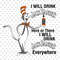 I will drink here or there I will drink everywhere png, Drink png, The Thing png, The Cat in the Hat png, Read Across America Day png 1.jpg