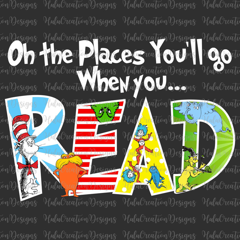 Oh The Places You'll Go When You Read Png, Save The Planet Png, Cat In The Hat Png, Dedicated Teacher, Teacher Life, Kid Design Sublimation.jpg