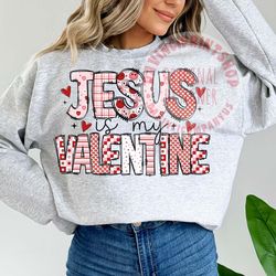 jesus is my valentine png, valentines png, christian png, valentines shirt png, jesus sublimation, love sublimation, ret
