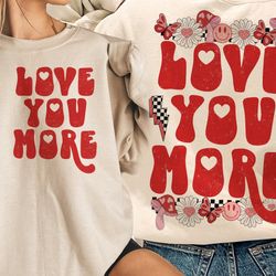 love you more valentines sublimation design, valentines love png, valentines png, groovy valentines, retro valentines pn