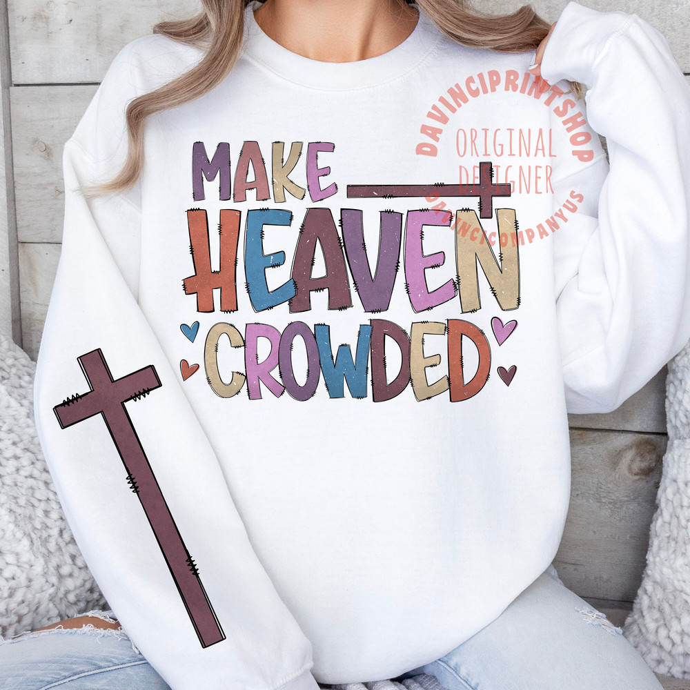 Make Heaven Crowded, Christian Quote png, Christian png, Christian Shirt png, Motivational Sleeve Shirt Design, Faith Png, Jesus png, png.jpg