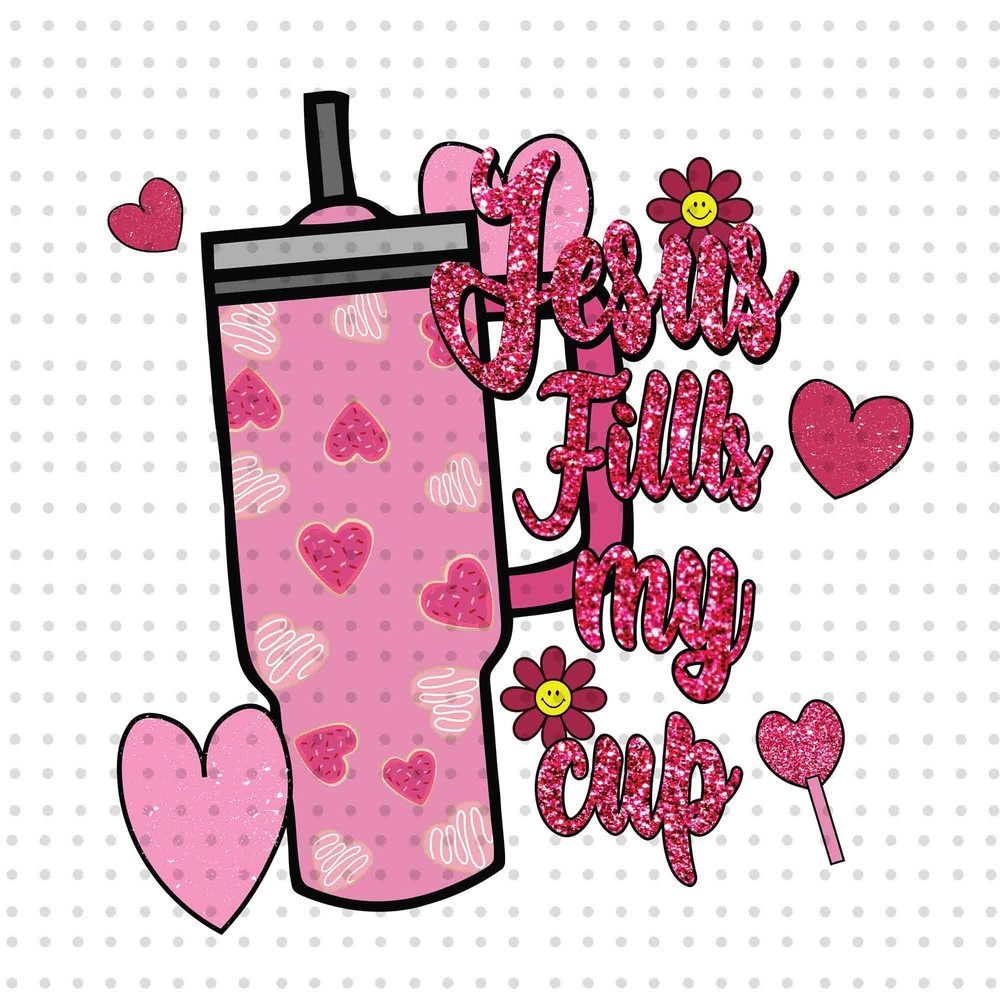 Valentine Jesus Fills My Cup PNG, Psalm 235 Png, Valentine Christian Png, Valentine Stanley Tumbler Glitter Png, Bible Verse Valentines Png.jpg