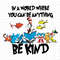 In a World Where You Can Be Anything Be Kind PNG, Dr Seuss Png, Dr Seuss Day Png, Read across America Png, School Png, Teacher Dr Seuss Png.jpg