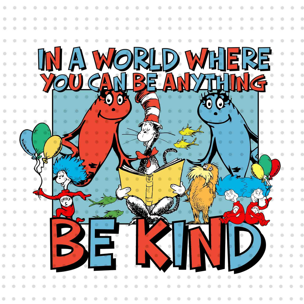 In A World Where You Can Be Anything Be Kind PNG, Cat In The Hat Png, Dr Seuss Day Png, Read Across America, Thing 1 Thing 2 Png, Dr Seuss.jpg