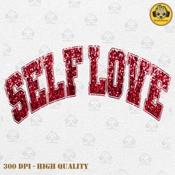 glitter self love png, glitter valentine png, valentine shirt png, funny valentine png, valentines day png, couple love
