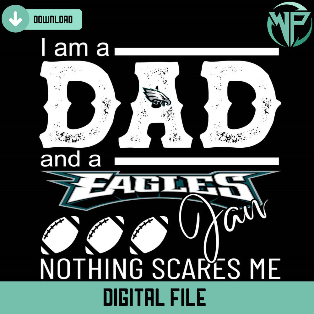 Im A Dad And A Eagles Fan Nothing Scares Me Svg - Gossfi.com.jpg