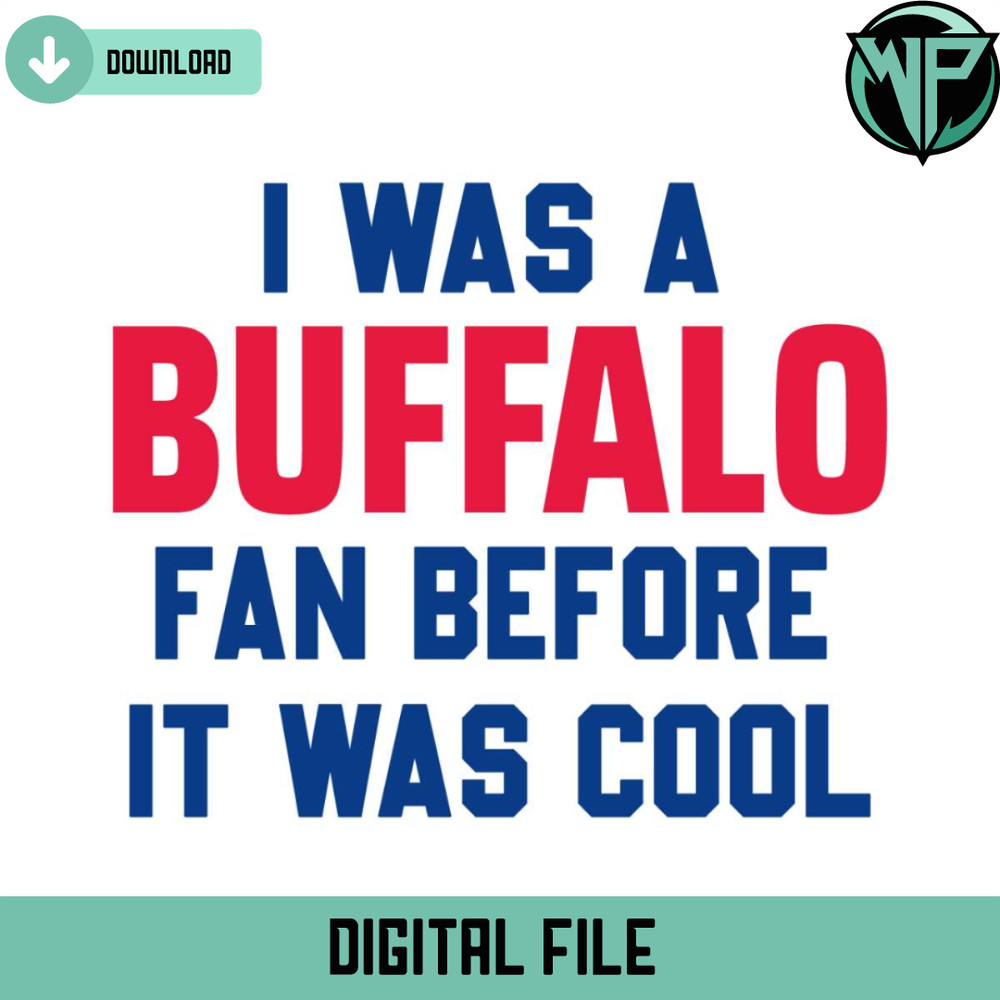 I Was A Buffalo Fan Before It Was Cool Svg Digital Download - Gossfi.com.jpg