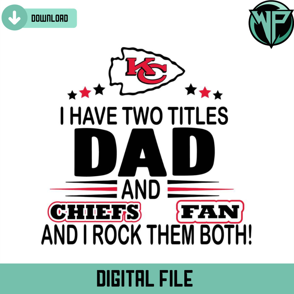 I Have Two Titles Dad And Chiefs Fan And I Rock Them Both Svg - Gossfi.com.jpg