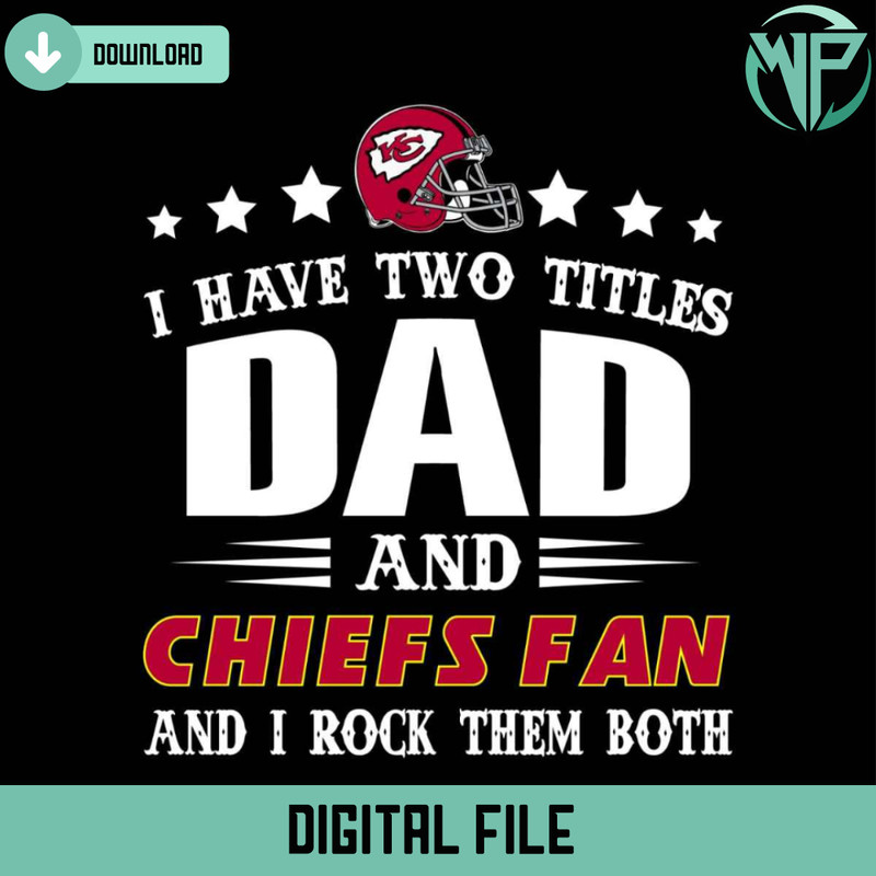 I Have Two Titles Dad And Chiefs Fan Svg - Gossfi.com.jpg