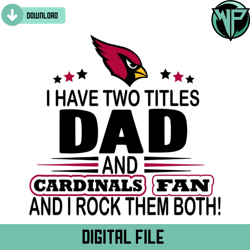 i have two titles dad and cardinals fan and i rock them both svg