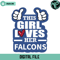 This Girl Loves Her Falcons Svg Digital Download - Gossfi.com.jpg
