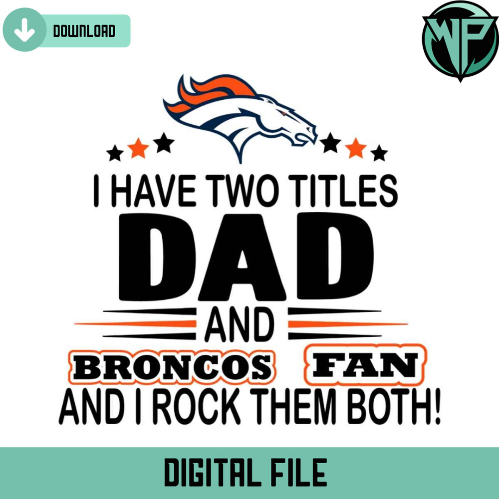 I Have Two Titles Dad And Broncos Fan And I Rock Them Both Svg - Gossfi.com.jpg