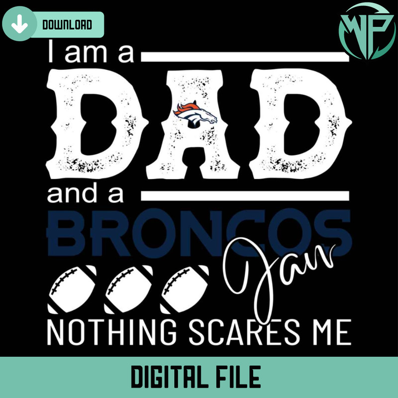 Im A Dad And A Broncos Fan Nothing Scares Me Svg - Gossfi.com.jpg