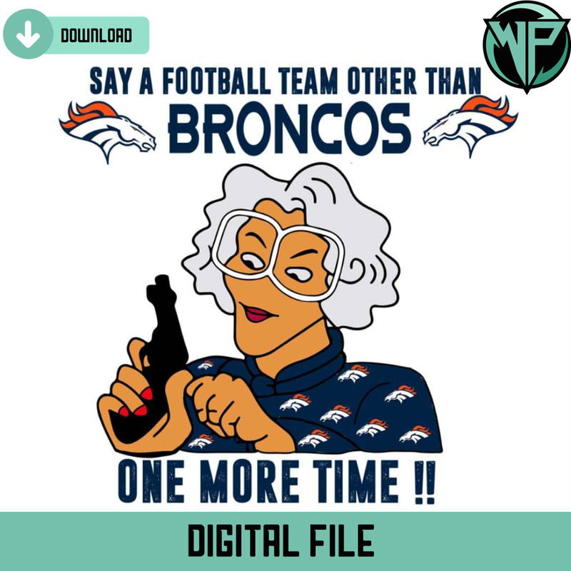 Madea Say A Football Team Other Than Broncos Svg - Gossfi.com.jpg