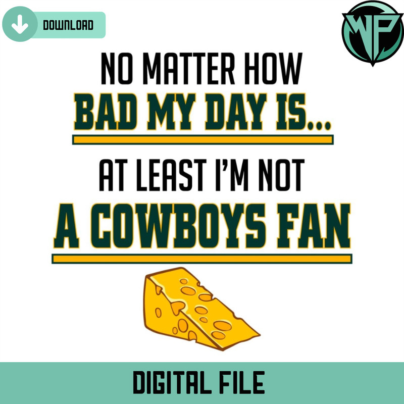 No Matter How Bad My Day Is At Least Im Not A Cowboys Fan Svg - Gossfi.com.jpg