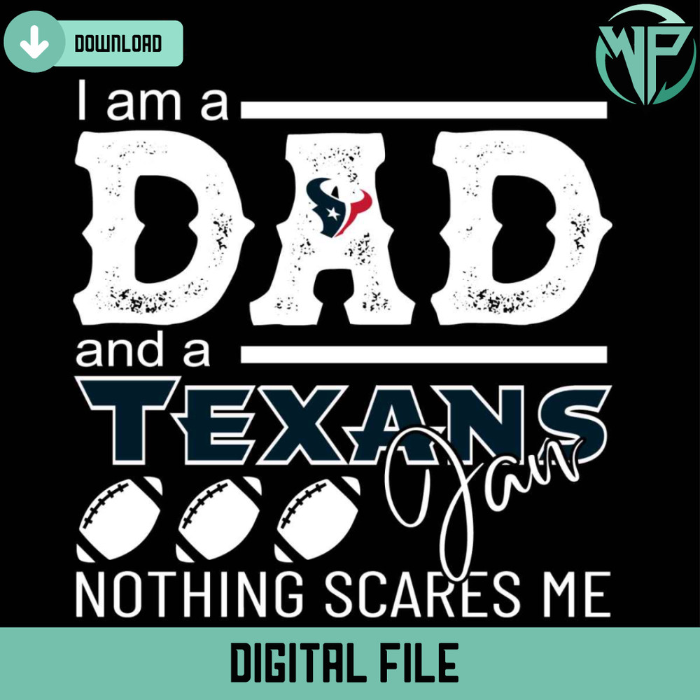Im A Dad And A Texans Fan Nothing Scares Me Svg - Gossfi.com.jpg