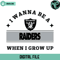 I Wanna Be A Raiders When I Grow Up Svg - Gossfi.com.jpg