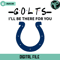 Colts I Will Be There For You Svg Digital Download - Gossfi.com.jpg