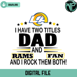i have two titles dad and rams fan and i rock them both svg